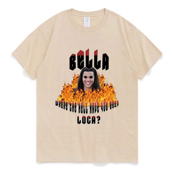 Bella Where the Hell Have You Been Loca T-Shirt - Jacob Black Twilight Saga Tee